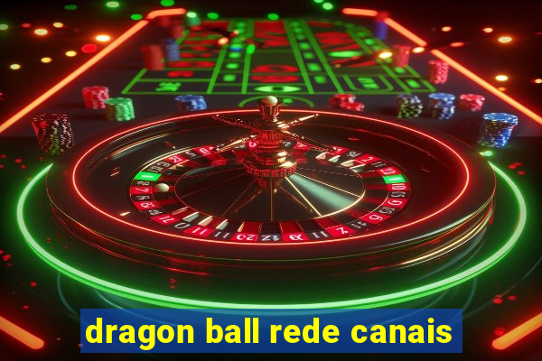 dragon ball rede canais